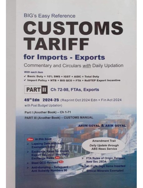 BIG'S EASY REFERENCE CUSTOMS TARIFF FOR IMPORTS- EXPORTS 49TH EDITION 2024-25 REPRINT OCT 2024 EDITION BY ARUN GOYAL 