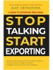 STOP TALKING START EXPORTING BY AJAY SRIVASTAVA 