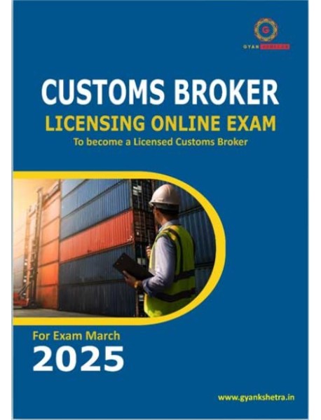 CUSTOMS BROKER LICENSNG ONLINE EXAM TO BECOME A LICENSED CUSTOMS BROKER BY GYANKSHETRA FOR EXAM MARCH 2025 