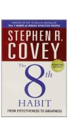 The 8th HABIT FROM EFFECTIVENESS TO GREATNESS by R. Stephen Covey