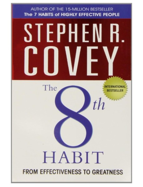 The 8th HABIT FROM EFFECTIVENESS TO GREATNESS by R. Stephen Covey