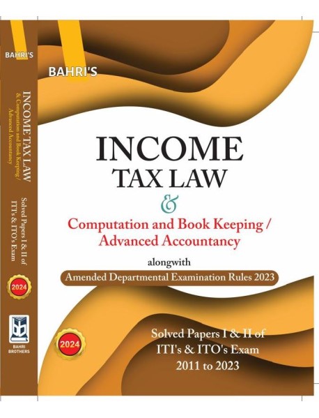 INCOME TAX LAW AND COMPUTATION AND BOOK KEEPING ADVANCED ACCOUNTANCY EDITION 2024 PUBLISHED BY BAHRI BROTHERS