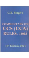 Commentary On The CCS CCA Rules,1965 by G B Singh 18th Edition 2024