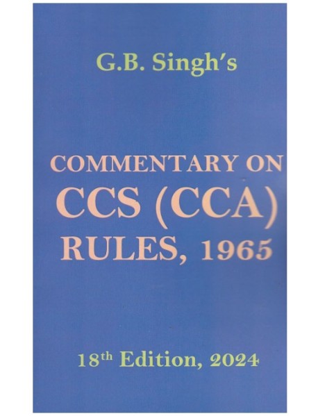 Commentary On The CCS CCA Rules,1965 by G B Singh 18th Edition 2024