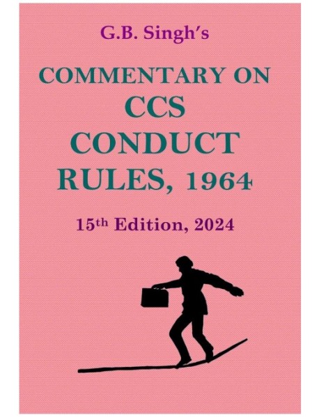 Commentary on the CCS Conduct Rules, 1964 BY G.B.SINGH 15th Edition 2024