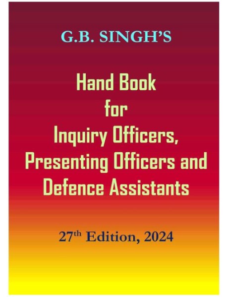 Hand Book for Inquiry Officers, Presenting Officers and Defence Assistants By G.B.Singh 27th Edition 2024