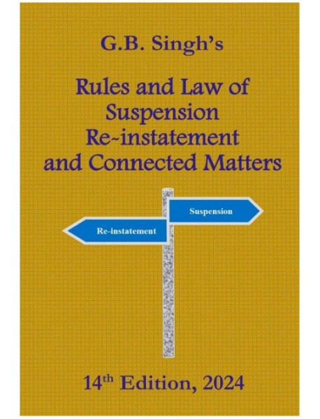 Rules And Law Of Suspension, Re-Instatement And Connected Matters By G.B.Singh 14th Edition 2024